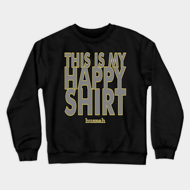 This Is My Happy Shirt - huzzah - Funny Snarky Text Design Crewneck Sweatshirt by billRsims